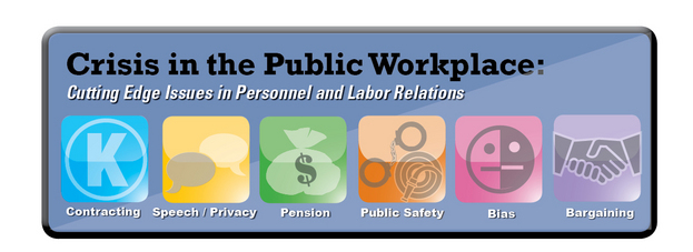 Illustration: Crisis in the Public Workplace: Cutting Edge Issues in Personnel and Labor Relations. Contracting, Speech/Privacy, Pension, Public Safety, Bias, Bargaining