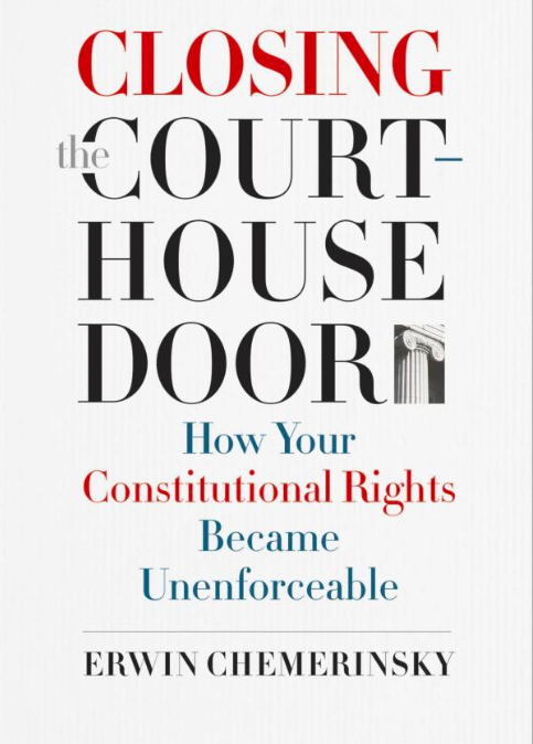 Closing the Courthouse Door:  How Your Constitutional Rights Became Unenforceable