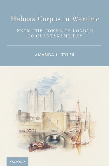 Habeas Corpus in Wartime: From the Tower of London to Guantanamo Bay 