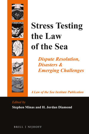 Stress testing the law of the sea : dispute resolution, disasters & emerging challenges