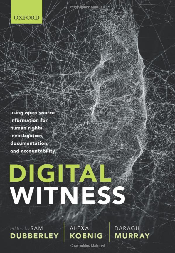 Digital Witness: Using Open Source Information for Human Rights Investigation, Documentation, and Accountability