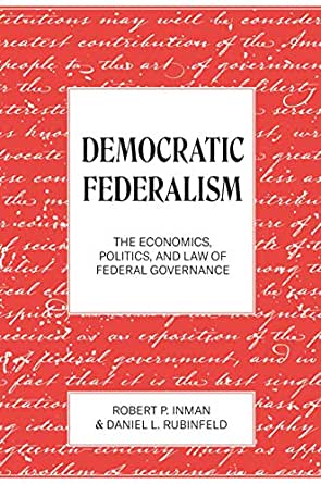 Democratic Federalism: The Economics, Politics, and Law of Federal Governance