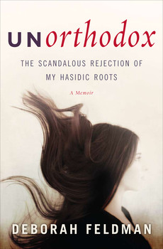 book jacket for: Unorthodox: The Scandalous Rejection of My Hasidic Roots—A Memoir