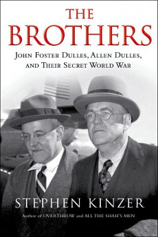 book jacket for: The Brothers: John Foster Dulles, Allen Dulles, and Their Secret World War