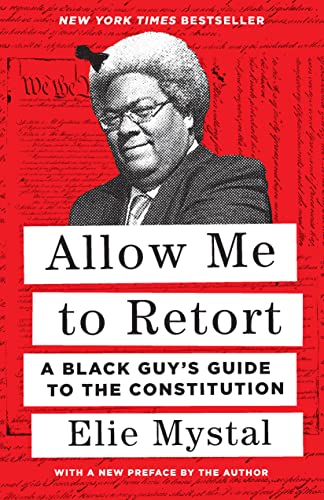 Allow Me to Retort: A Black Guy’s Guide to the Constitution by Elie Mystal