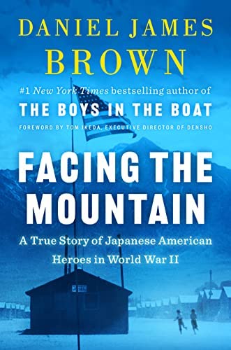 Facing the Mountain: A True Story of Japanese American Heroes in World War II  by Daniel James Brown