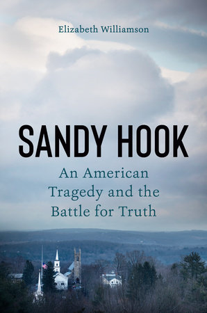 Sandy Hook: An American Tragedy and the Battle for Truth  by Elizabeth Williamson