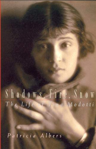 Shadows, Fire and Snow: The Life of Tina Modotti by Patricia Albers