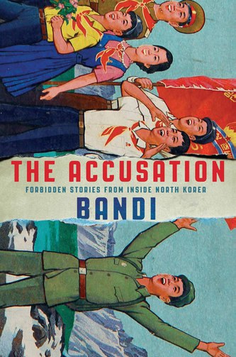 View description for 'The Accusation: Forbidden Stories from Inside North Korea by Bandi'