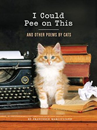 View description for 'I Could Pee on This And Other Poems By Cats by Francesco Marciuliano'