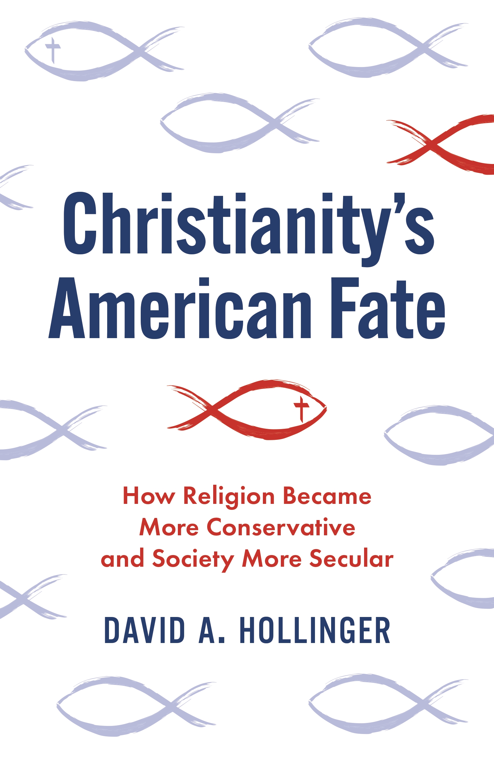 Christianity's American Fate: How Religion Became More Conservative and Society More Secular by David A. Hollinger