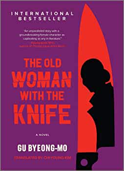 The Old Woman with the Knife  by Gu Byeong-mo, translated by Chi-Young Kim
