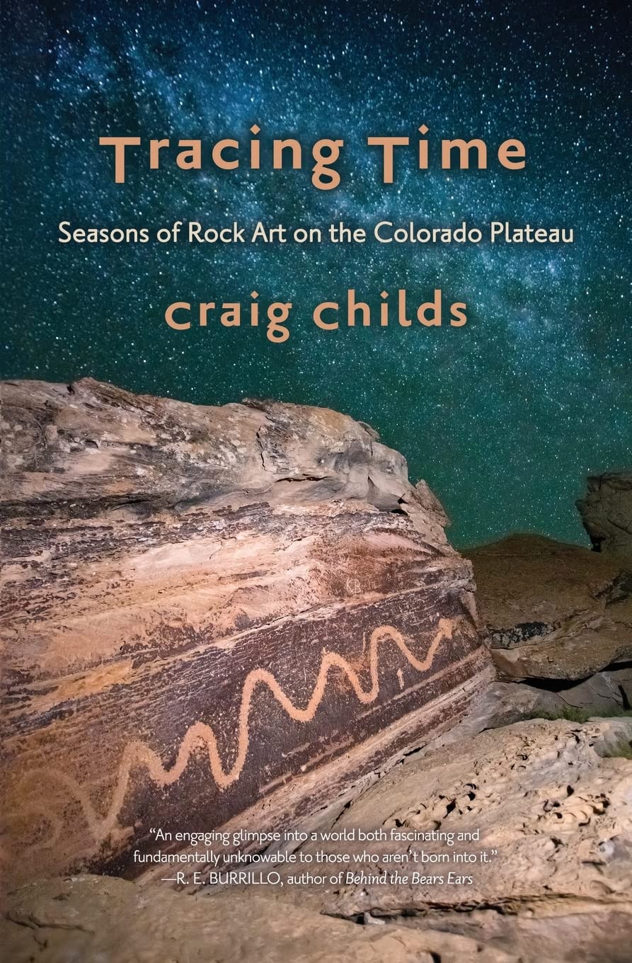 Tracing Time: Seasons of Rock Art on the Colorado Plateau by Craig Childs