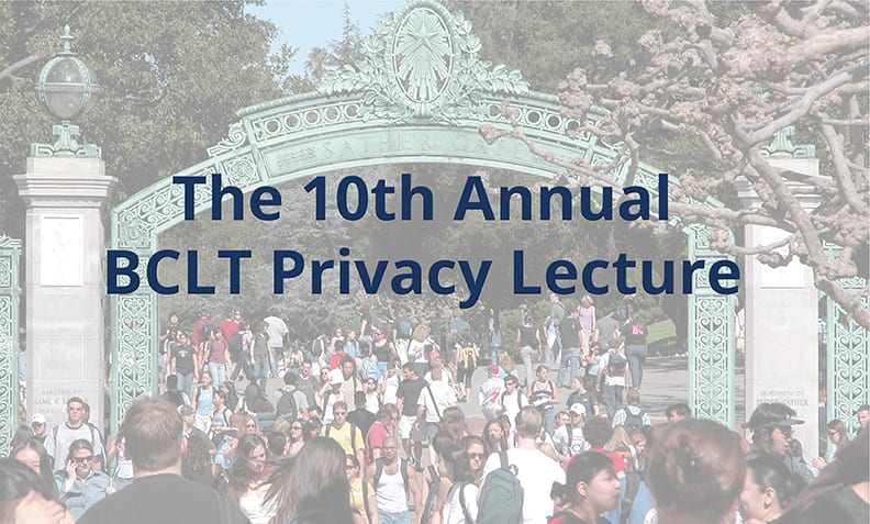 The 10th Annual BCLT Privacy Lecture