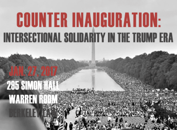 View PDF Counter Inaguration: Intersectional Solidarity in The Trump Era Agenda. Jan 27, 2017 295 Simon Hall Warren Room Berkeley Law.
