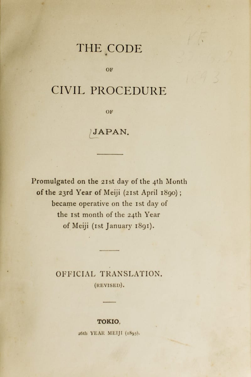 The code of civil procedure of Japan: promulgated on the 21st day of the 4th month of the 23 year of Meiji (21st April 1890)
