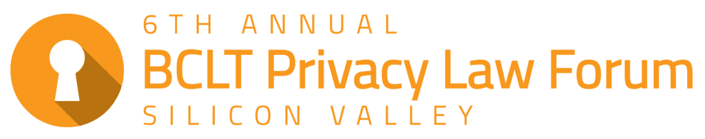 The 6th Annual BCLT Privacy Law Forum: Silicon Valley
