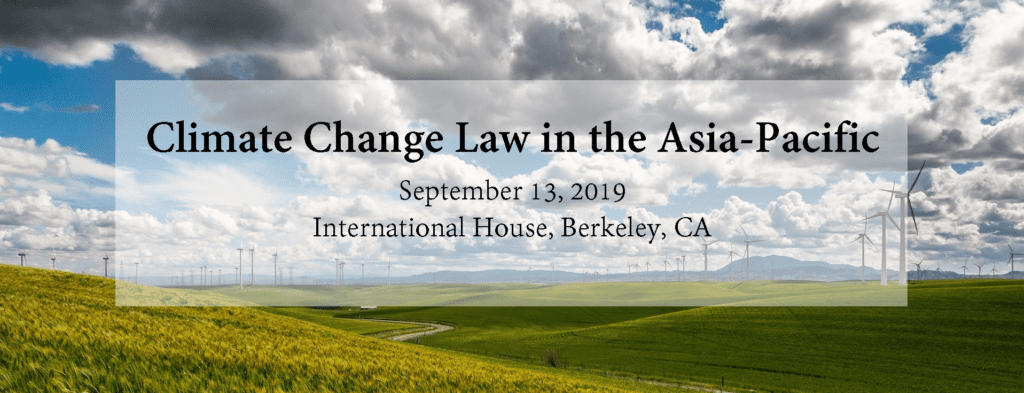 Climate Change Law in the Asia-Pacific, September 13th 2019, International House, Berkeley CA