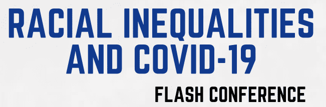 Racial Inequalities and Covid-19 Flash Conference