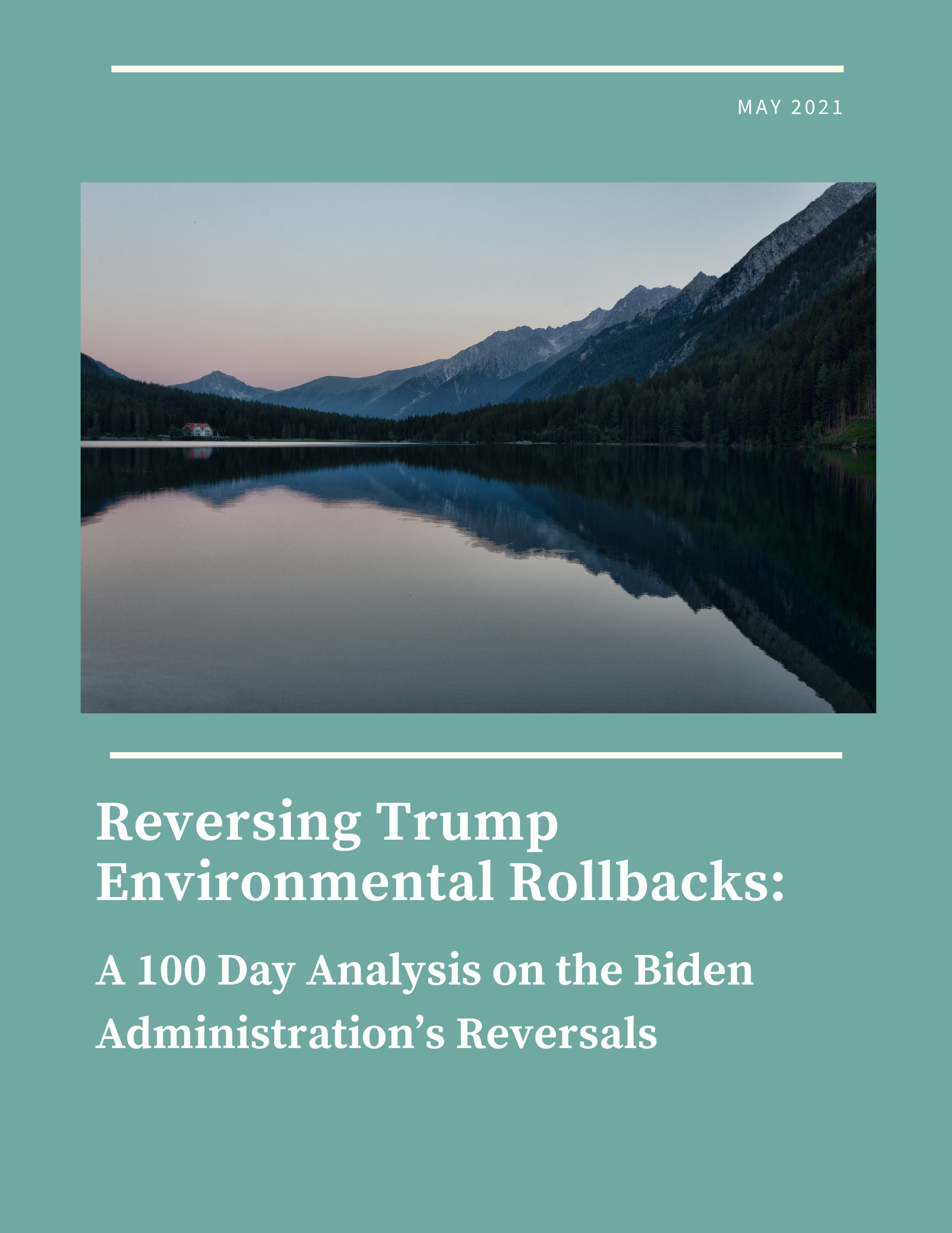 Cover: Reversing Trump Environmental Rollbacks: A 100 Day Analysis on the Biden Administration’s Reversals. Links to report. 