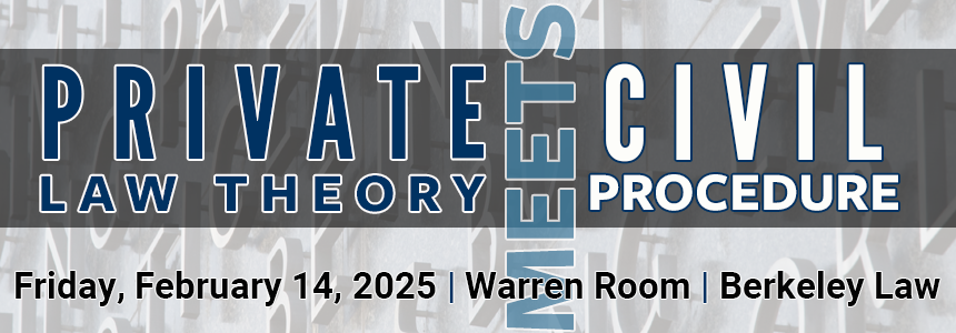 PrivateLawTheoryMeetsCivProColloquiumFeb142025WarrenRoomBerkeleyLaw